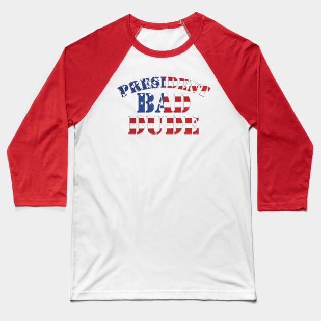 President Bad Dude (TRMUP ism) Baseball T-Shirt by DA42